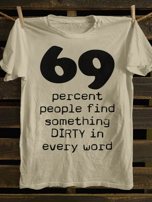 Unisex 69 Percent People Find Something Dirty In Every Word T-shirt